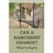 Can A Narcissist Change?: What To Expect: Narcissism Healing Process