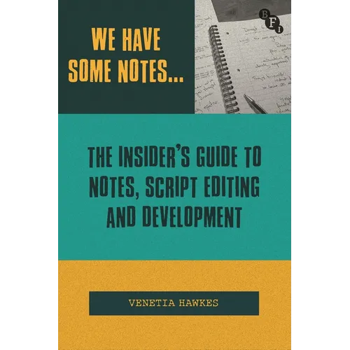 We Have Some Notes...: The Insider's Guide to Notes, Script Editing and Development