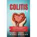 The Colitis Comeback: Overcome Ulcerative Colitis Naturally - Stories, Strategies & Steps That Truly Work
