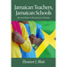 Jamaican Teachers, Jamaican Schools: Life and Work in 21st Century Schools
