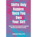 Shifts Only Happen Once You Own Your Sh!t: How to make the unconscious conscious and move from victim to creator...