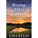 Rising After Cancer: 5 Secrets to Healing with Hope, Humor, and Heart