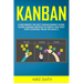 Kanban: A Beginner's Project Management Guide. Learn Kanban Method in Simple and Easy Steps Starting from the Basics