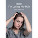 Help! I'm Losing My Hair: Hair Loss - You Can Treat It