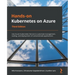 Hands-On Kubernetes on Azure - Third Edition: Use Azure Kubernetes Service to automate management, scaling, and deployment of containerized applicatio