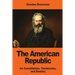 The American Republic: Its Constitution, Tendencies, and Destiny