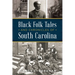 Black Folk Tales and Chronicles of South Carolina