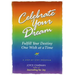 Celebrate Your Dream: : Fulfill Your Destiny One Wish at a Time