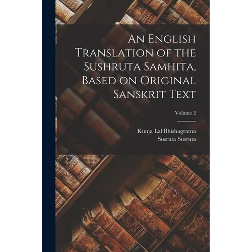 An English Translation of the Sushruta Samhita, Based on Original Sanskrit Text; Volume 2