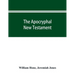 The Apocryphal New Testament, being all the gospels, epistles, and other pieces now extant; attributed in the first four centuries to Jesus Christ, Hi