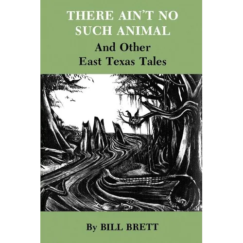 There Ain't No Such Animal: And Other East Texas Tales