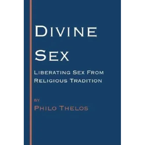 Divine Sex: Liberating Sex from Religious Tradition
