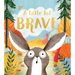 A Little Bit Brave