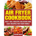 Air Fryer Cookbook: Best 100+ Healthy, Delicious and Easy Recipes for Your Family
