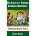 The Basics of Raising Backyard Chickens: Beginner's Guide to Selling Eggs, Raising, Feeding, and Butchering Chickens