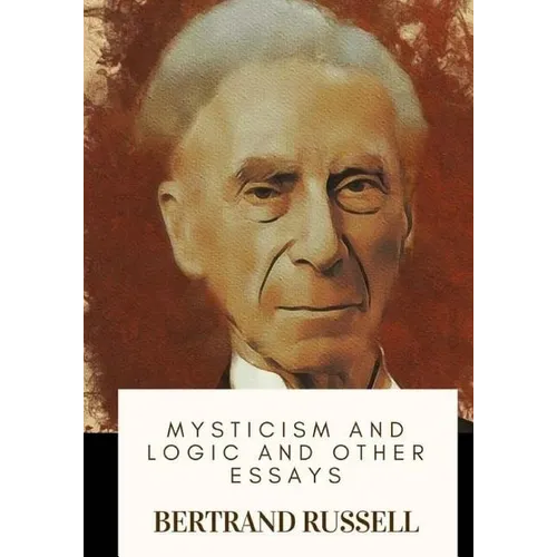 Mysticism and Logic and Other Essays