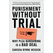 Punishment Without Trial: Why Plea Bargaining Is a Bad Deal