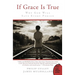 If Grace Is True: Why God Will Save Every Person