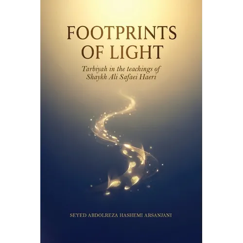 Footprints of Light: Tarbiyah in the the teachings of Shaykh Ali Safaei Haeri