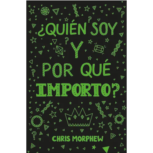 Serie Grandes Preguntas 4: ¿Quién Soy Y Por Qué Importo?: (Ayuda a Los Jóvenes Cristianos a Crecer En Fe Y Confianza Al Descubrir Lo Que La Biblia Dic