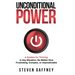 Unconditional Power: Thriving in Any Situation, No Matter How Frustrating, Complex, or Unpredictable