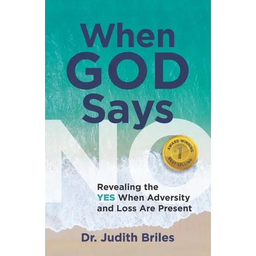 When God Says NO: Revealing the YES When Adversity and Loss Are Present