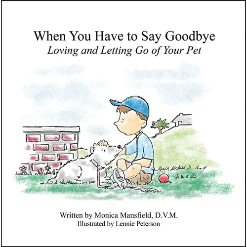 When You Have to Say Goodbye: Loving and Letting Go of Your Pet: Loving and Letting Go of Your Pet