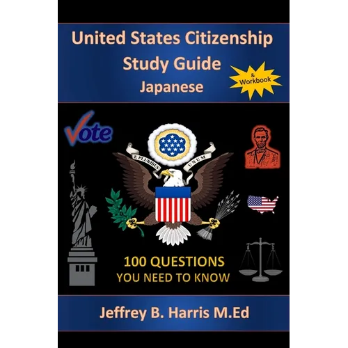 U.S. Citizenship Study Guide - Japanese: 100 Questions You Need To Know
