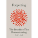 Forgetting: The Benefits of Not Remembering