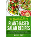 30 Quick & Easy Plant-Based Salad Recipes: A Cookbook Filled With 30 Delicious Healthy Home-Made Vegan Salad Dishes In Under 20 Minutes!