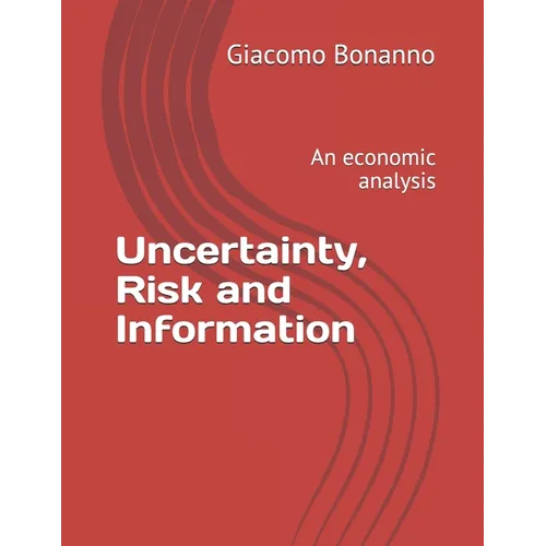 Uncertainty, Risk and Information: An economic analysis