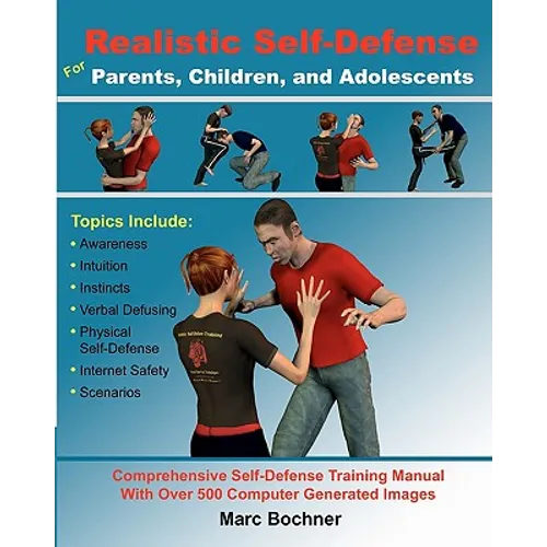 Realistic Self-Defense for Parents, Children, and Adolescents: Learn How to Become Aware of Your Surroundings, Avoid Danger, Trust Your Intuition, and