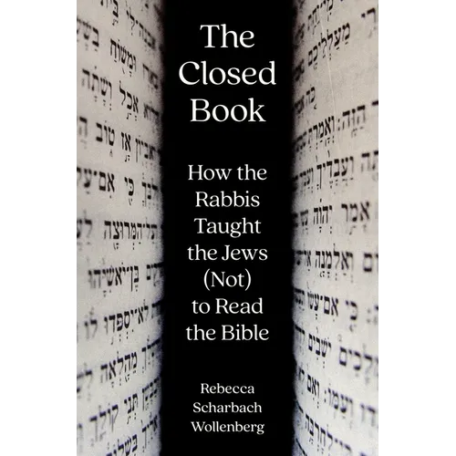 The Closed Book: How the Rabbis Taught the Jews (Not) to Read the Bible