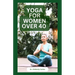 Yoga for Women Over 40: Strength Training and Flexibility Exercises for Older Women