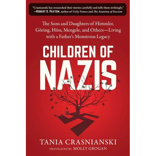 Children of Nazis: The Sons and Daughters of Himmler, Göring, Höss, Mengele, and Others-- Living with a Father's Monstrous Legacy