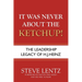 It Was Never About the Ketchup!: The Leadership Legacy of H.J. Heinz