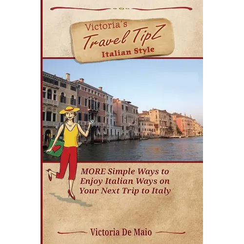 Victoria's Travel TipZ Italian Style: MORE Simple Ways to Enjoy Italian Ways on Your Next Trip to Italy