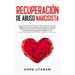 Recuperación de Abuso Narcisista: Separar y sanar de una relación emocionalmente narcisista. Descubra cómo crear límites de forma segura a partir de p