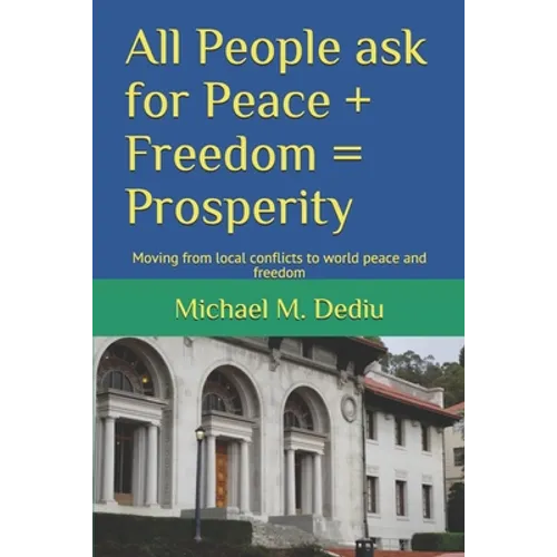 All People ask for Peace + Freedom = Prosperity: Moving from local conflicts to world peace and freedom
