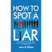 How to Spot a Liar: A Practical Guide to Speed Read People, Decipher Body Language, Detect Deception, and Get to The Truth