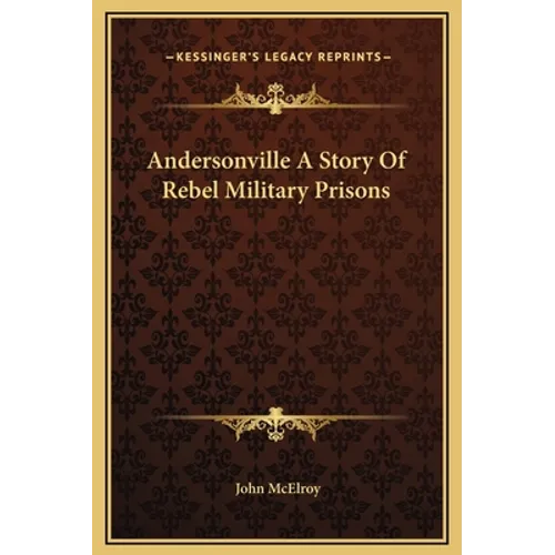 Andersonville A Story Of Rebel Military Prisons