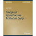 Principles of Secure Processor Architecture Design