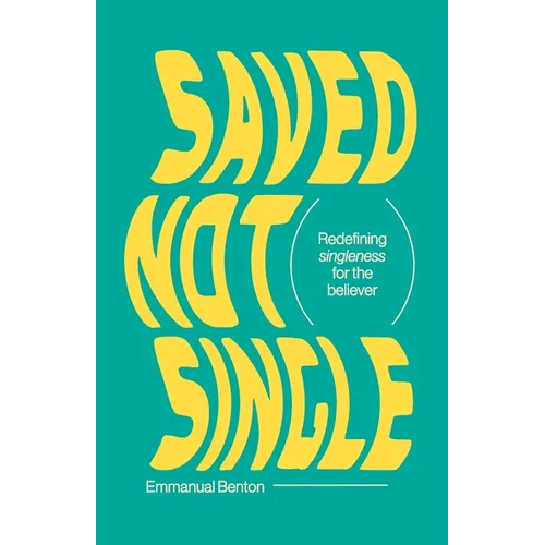 Saved Not Single: Redefining singleness for the believer