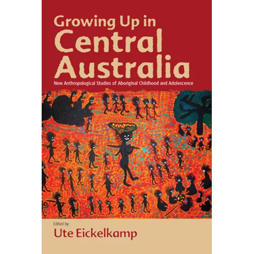 Growing Up in Central Australia: New Anthropological Studies of Aboriginal Childhood and Adolescence