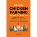 Urban Chicken Farming From Scratch: How To Raise Strong, Vibrant, Healthy And Highly Productive Chickens