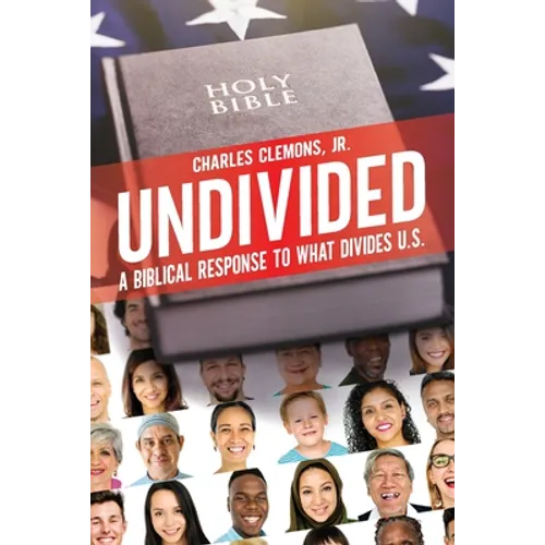 Undivided: A Biblical Response to What Divides U.S.