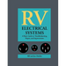 RV Electrical Systems: A Basic Guide to Troubleshooting, Repairing and Improvement