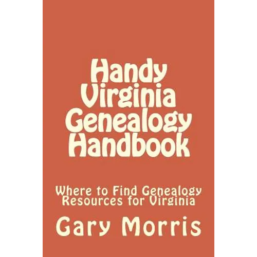 Handy Virginia Genealogy Handbook: Where to Find Genealogy Resources for Virginia