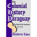 The Colonial History of Paraguay: The Revolt of the Comuneros, 1721-1735
