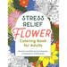 Stress Relief Flower Coloring Book for Adults: Beautiful and Relaxing Floral Designs, Arrangements, and Bouquets